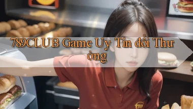 789club  game uy tín đổi thưởng