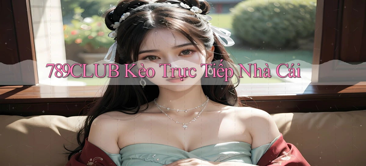 789club  kèo trực tiếp nhà cái