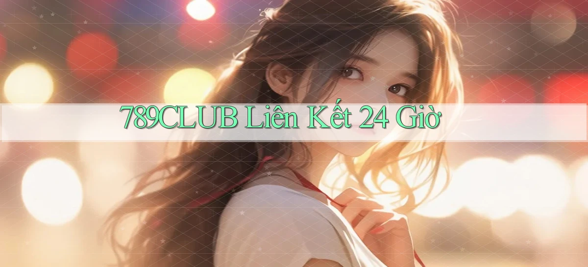 789club liên kết 24 giờ
