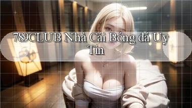 789club  nhà cái bóng đá uy tín