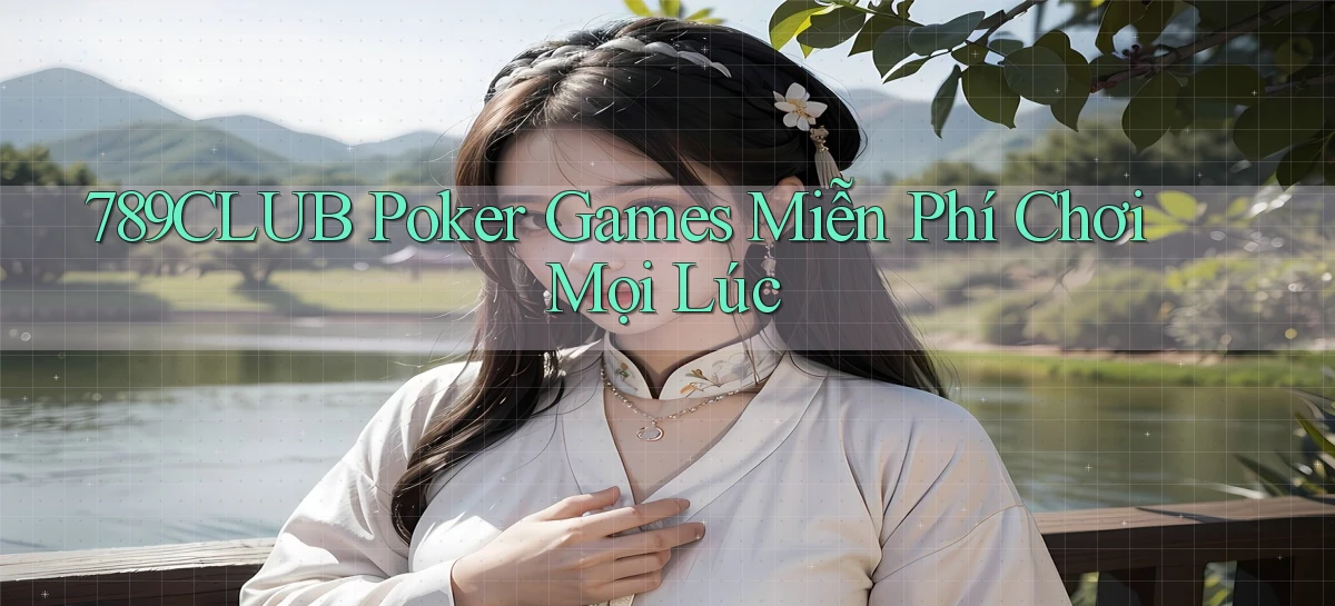 789club  poker games miễn phí chơi mọi lúc