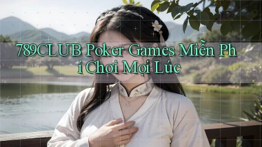 789club  poker games miễn phí chơi mọi lúc