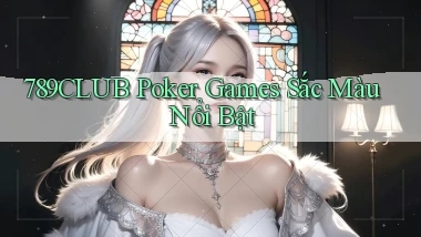 789club  poker games sắc màu nổi bật