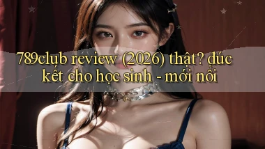 789club review (2026) thật đúc kết cho học sinh   mới nổi