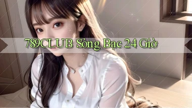 789club sòng bạc 24 giờ