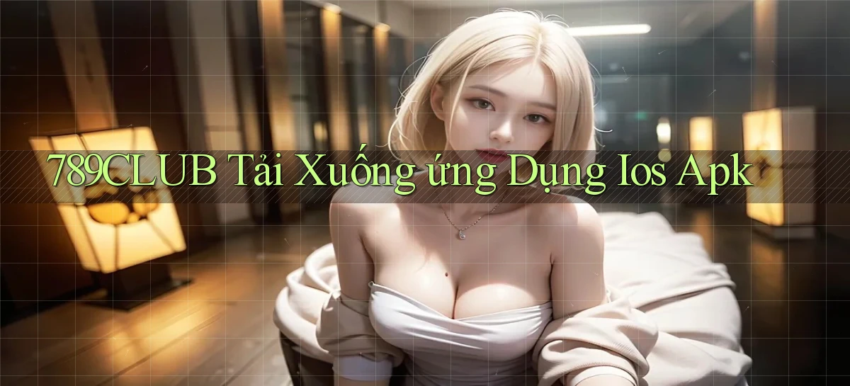 789club  tải xuống ứng dụng ios apk