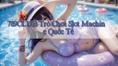 789club  trò chơi slot machine quốc tế