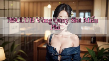 789club  vòng quay slot miễn phí