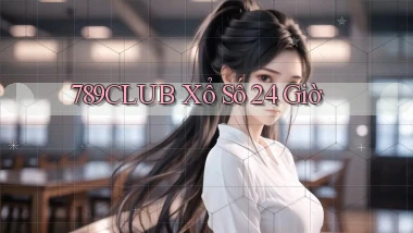789club xổ số 24 giờ