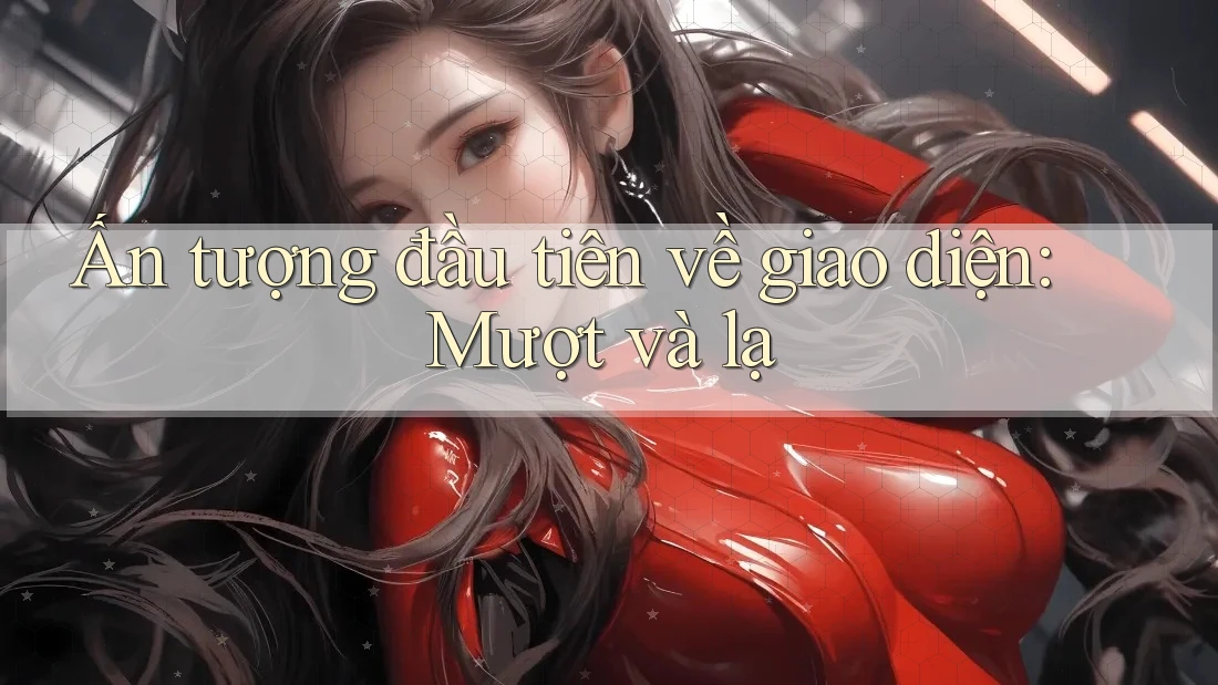 Ấn tượng đầu tiên về giao diện: Mượt và lạ Ấn tượng đầu tiên về giao diện: Mượt và lạ