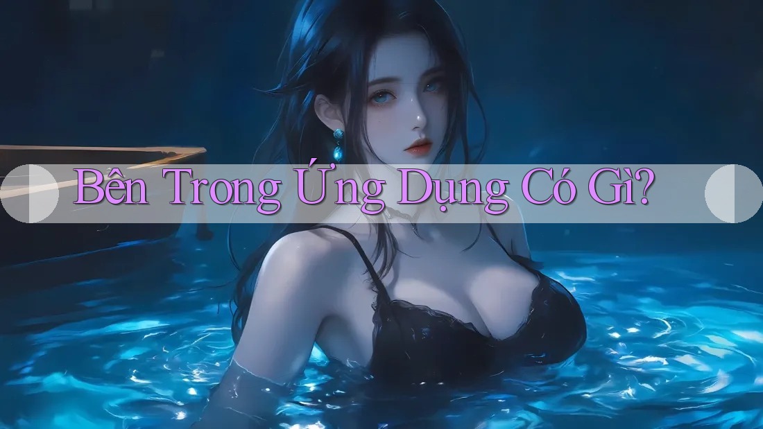 Bên Trong Ứng Dụng Có Gì? Bên Trong Ứng Dụng Có Gì?
