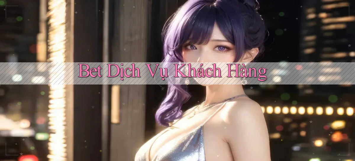 bet Dịch vụ khách hàng
