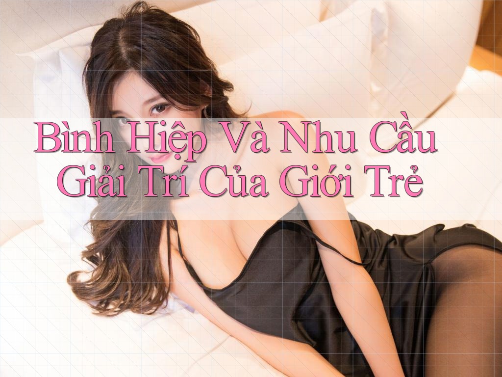 Bình Hiệp Và Nhu Cầu Giải Trí Của Giới Trẻ