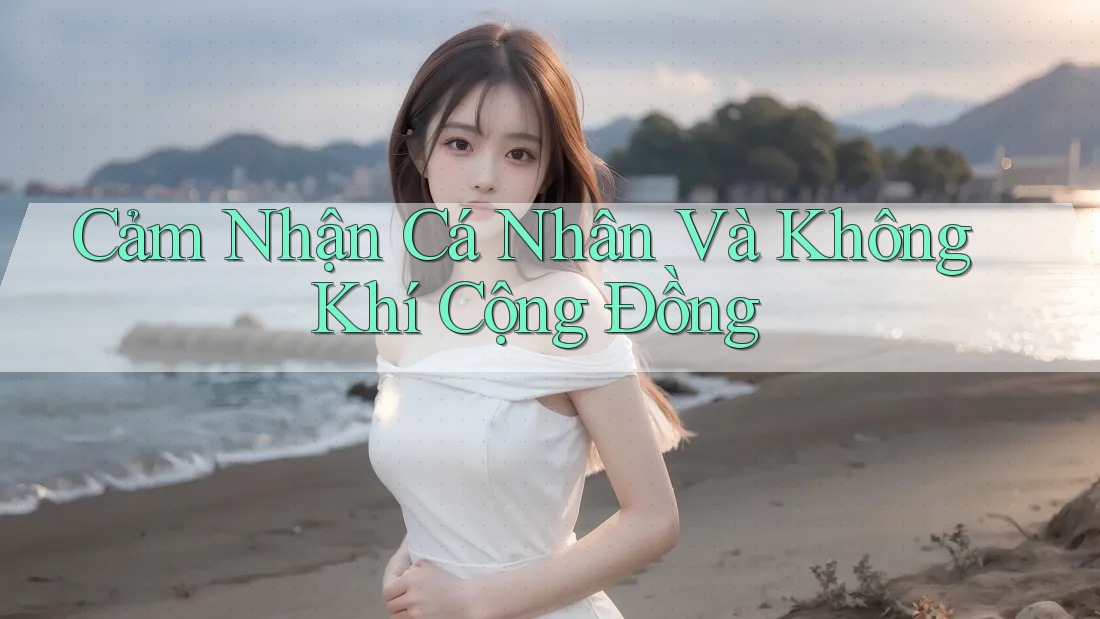 Cảm Nhận Cá Nhân Và Không Khí Cộng Đồng Cảm Nhận Cá Nhân Và Không Khí Cộng Đồng