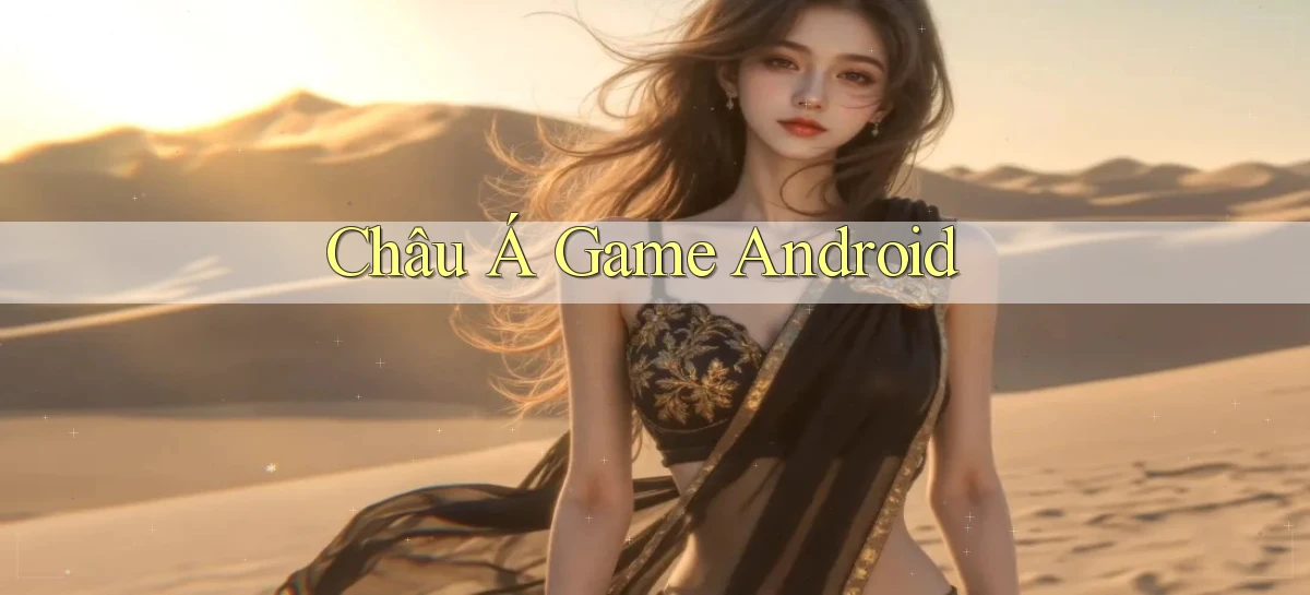 Châu Á Game Android