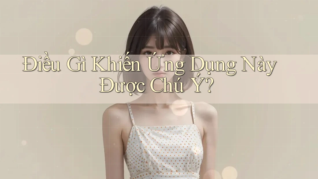 Điều Gì Khiến Ứng Dụng Này Được Chú Ý?