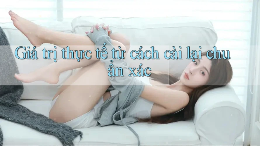 Giá trị thực tế từ cách cài lại chuẩn xác