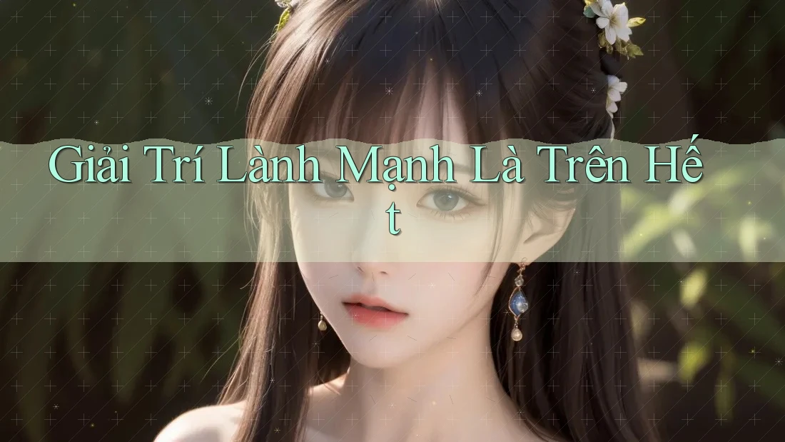 Giải Trí Lành Mạnh Là Trên Hết Giải Trí Lành Mạnh Là Trên Hết
