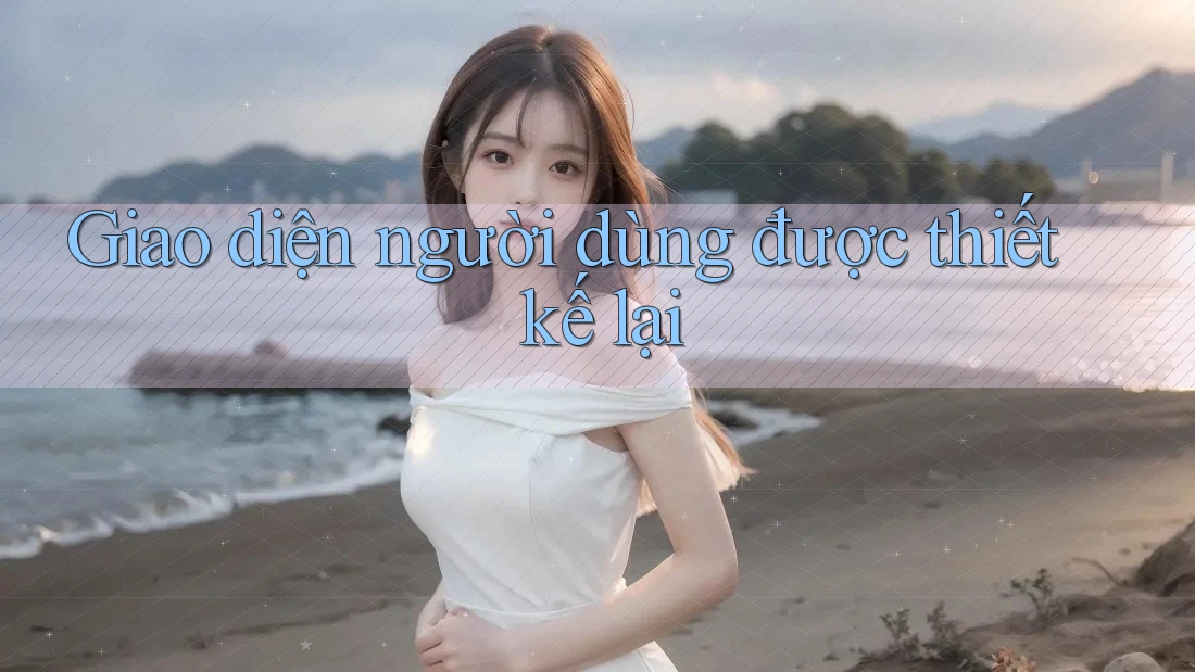 Giao diện người dùng được thiết kế lại
