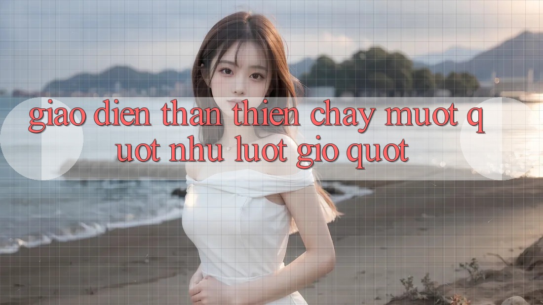 Giao Diện Thân Thiện - Chạy Mượt " Như Lướt Gió" Giao Diện Thân Thiện - Chạy Mượt " Như Lướt Gió"