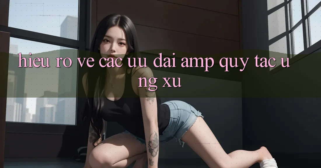Hiểu Rõ Về Các Ưu Đãi & Quy Tắc Ứng Xử Hiểu Rõ Về Các Ưu Đãi & Quy Tắc Ứng Xử