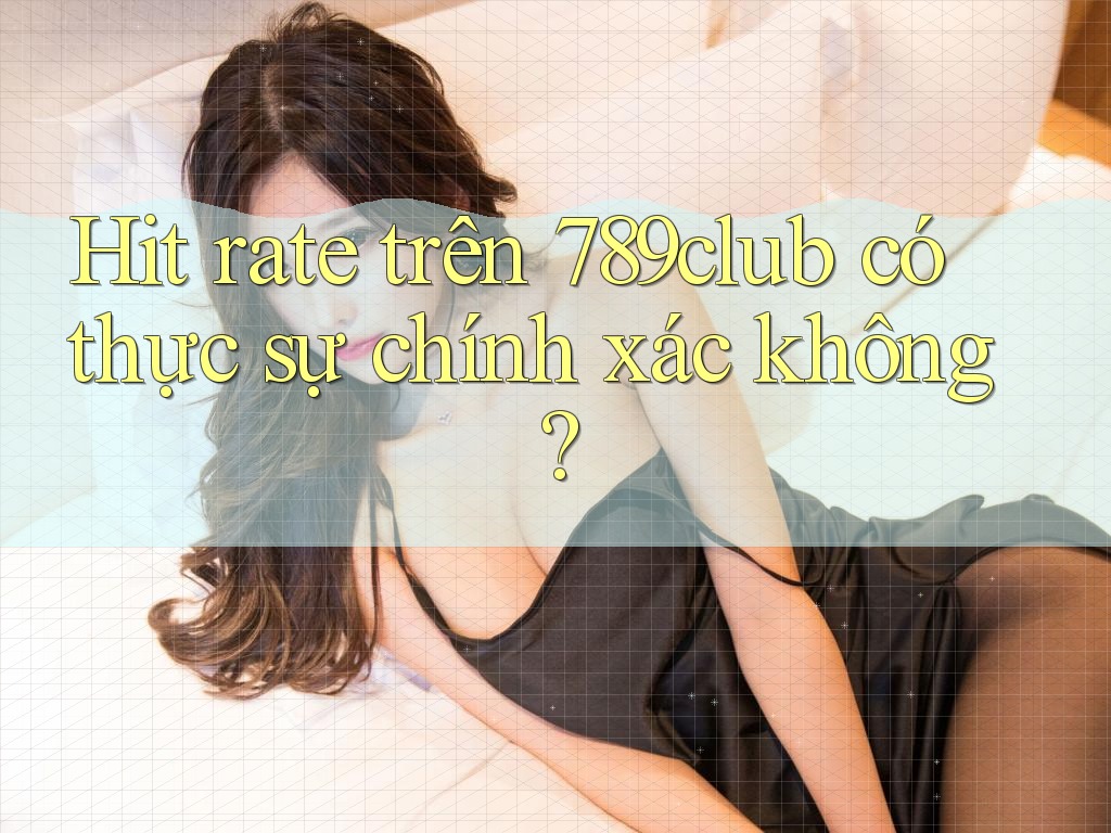 Hit rate trên 789club có thực sự chính xác không? Hit rate trên 789club có thực sự chính xác không?