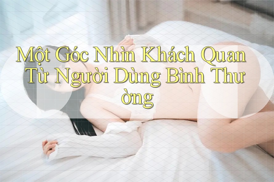 Một Góc Nhìn Khách Quan Từ Người Dùng Bình Thường Một Góc Nhìn Khách Quan Từ Người Dùng Bình Thường