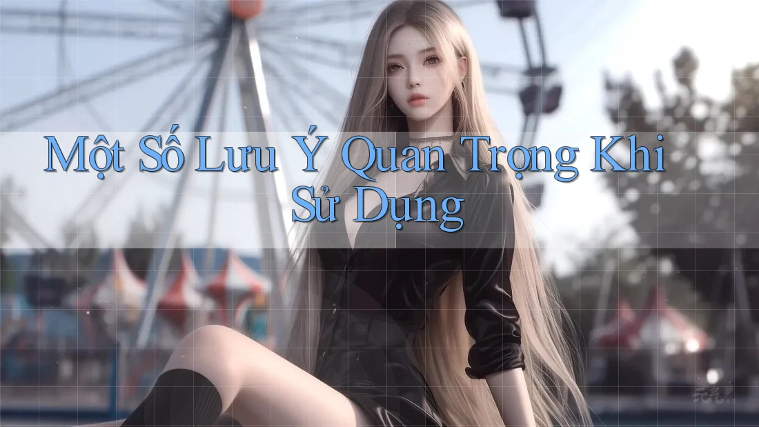 Một Số Lưu Ý Quan Trọng Khi Sử Dụng Một Số Lưu Ý Quan Trọng Khi Sử Dụng