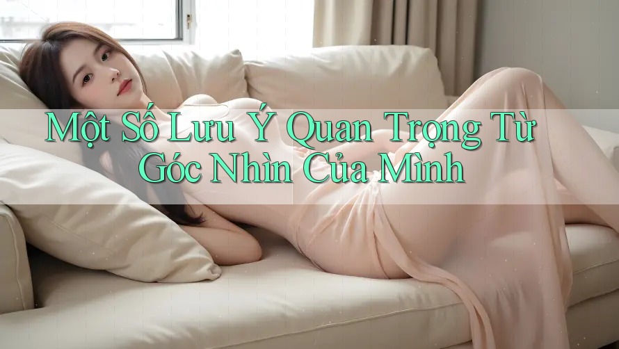 Một Số Lưu Ý Quan Trọng Từ Góc Nhìn Của Mình Một Số Lưu Ý Quan Trọng Từ Góc Nhìn Của Mình