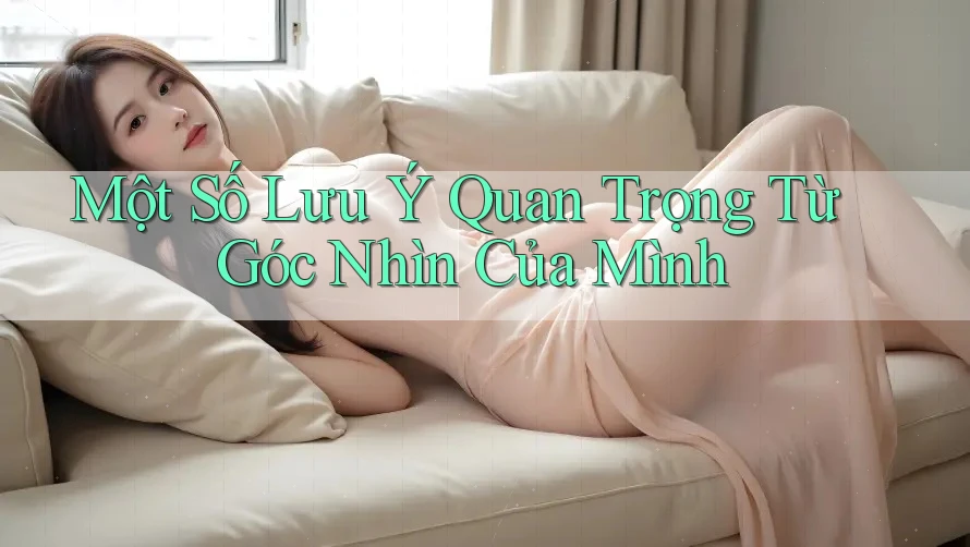 Một Số Lưu Ý Quan Trọng Từ Góc Nhìn Của Mình