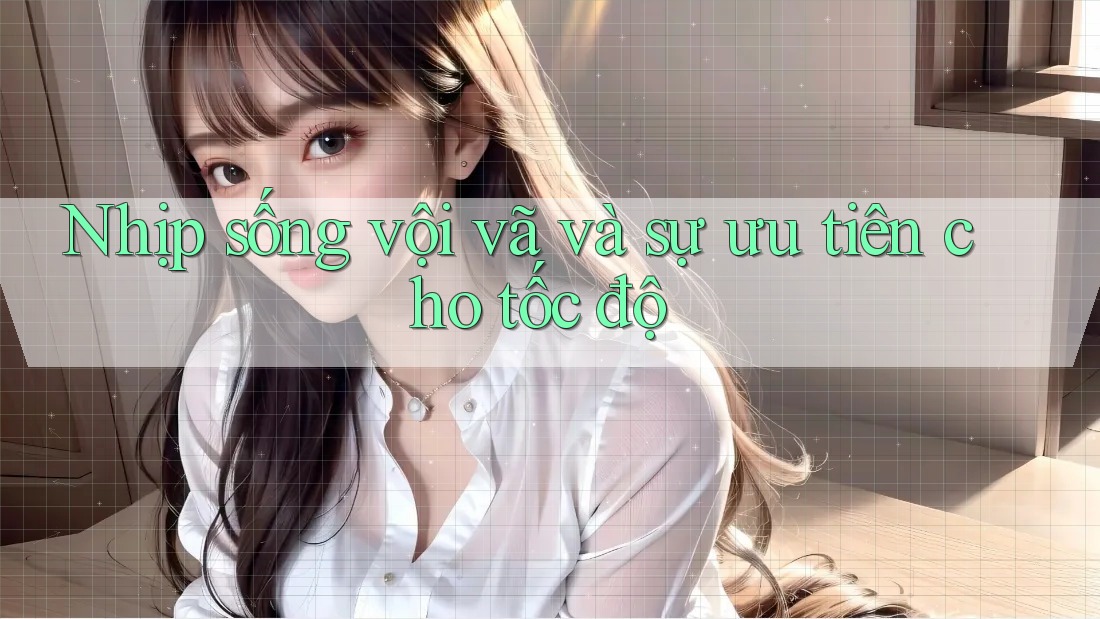Nhịp sống vội vã và sự ưu tiên cho tốc độ