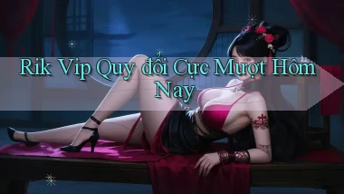 rik vip quy đổi cực mượt hôm nay