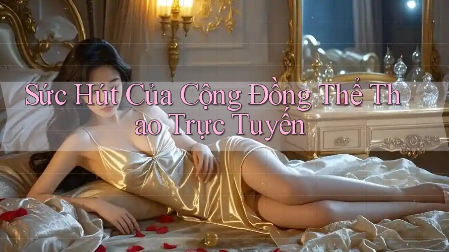 Sức Hút Của Cộng Đồng Thể Thao Trực Tuyến Sức Hút Của Cộng Đồng Thể Thao Trực Tuyến