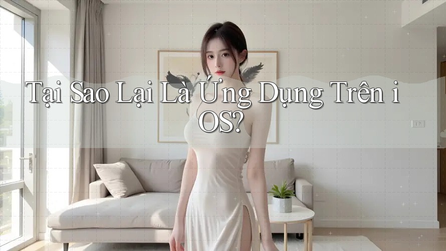 Tại Sao Lại Là Ứng Dụng Trên iOS?