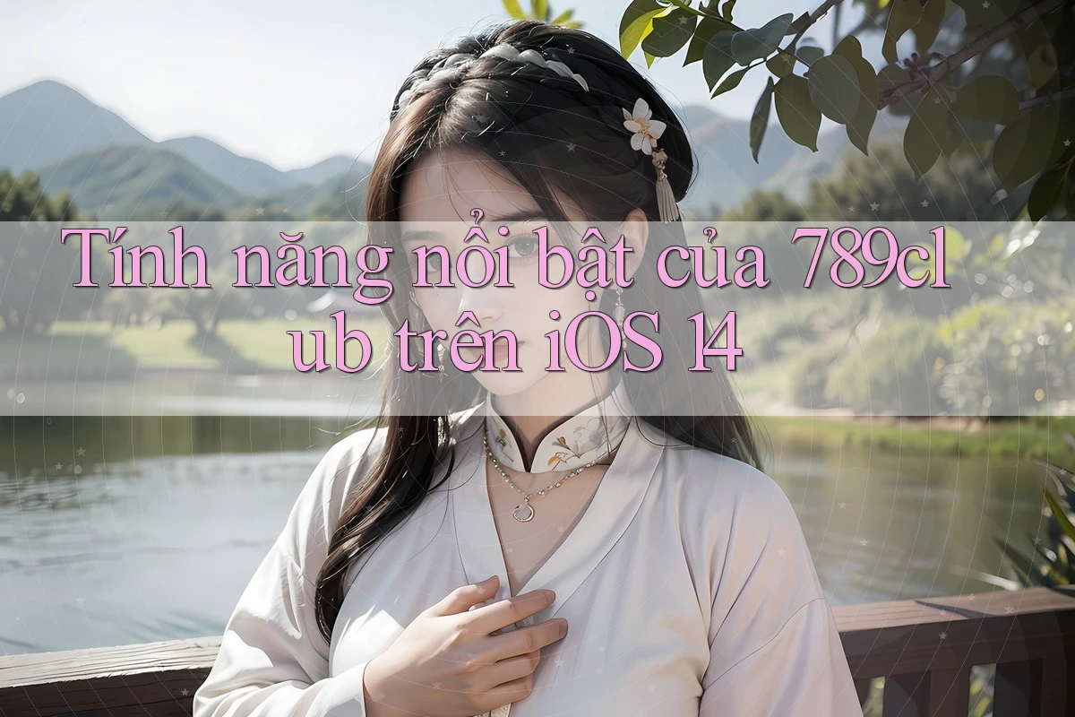 Tính năng nổi bật của 789club trên iOS 14 Tính năng nổi bật của 789club trên iOS 14
