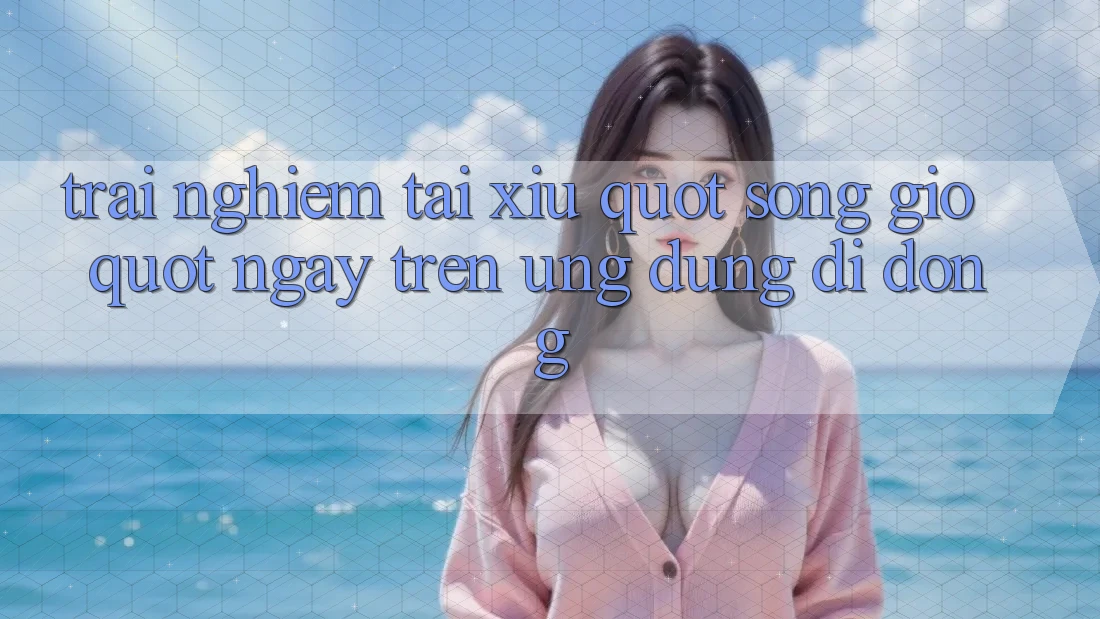 Trải Nghiệm Tài Xỉu " Sóng Gió" Ngay Trên Ứng Dụng Di Động Trải Nghiệm Tài Xỉu " Sóng Gió" Ngay Trên Ứng Dụng Di Động