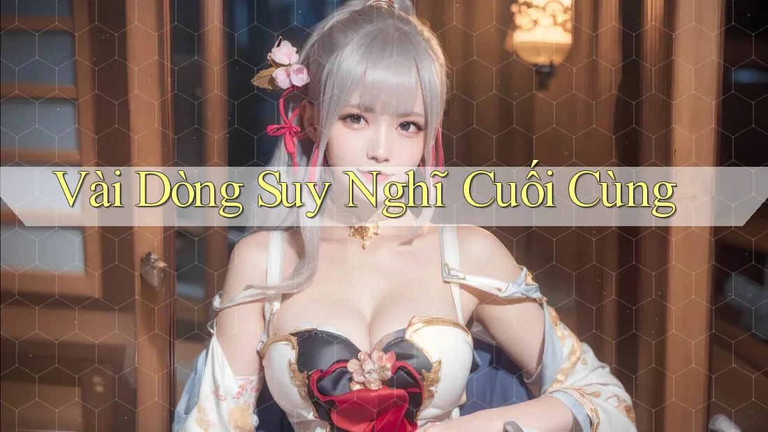 Vài Dòng Suy Nghĩ Cuối Cùng Vài Dòng Suy Nghĩ Cuối Cùng