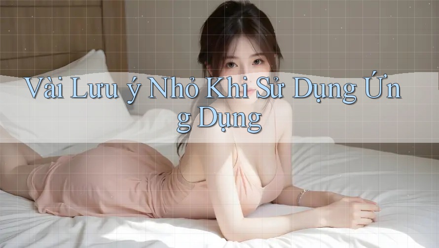 Vài lưu ý nhỏ khi sử dụng ứng dụng Vài lưu ý nhỏ khi sử dụng ứng dụng
