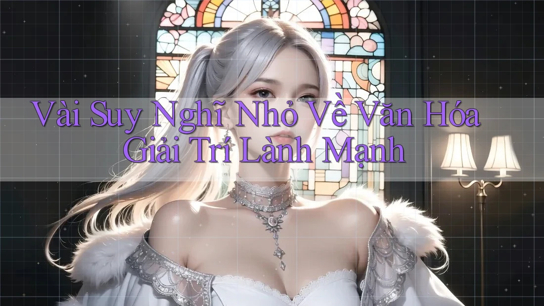 Vài Suy Nghĩ Nhỏ Về Văn Hóa Giải Trí Lành Mạnh